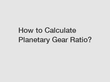 How to Calculate Planetary Gear Ratio?