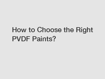 How to Choose the Right PVDF Paints?