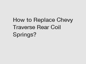How to Replace Chevy Traverse Rear Coil Springs?