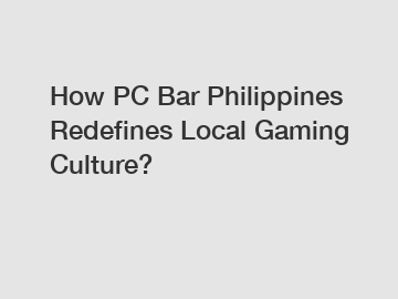 How PC Bar Philippines Redefines Local Gaming Culture?