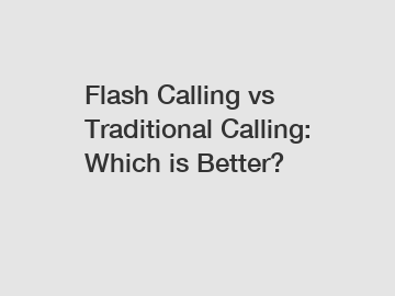 Flash Calling vs Traditional Calling: Which is Better?