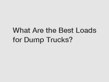What Are the Best Loads for Dump Trucks?