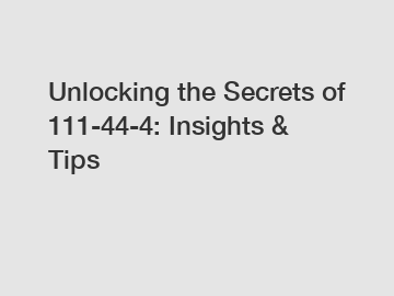 Unlocking the Secrets of 111-44-4: Insights & Tips