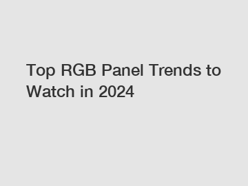 Top RGB Panel Trends to Watch in 2024