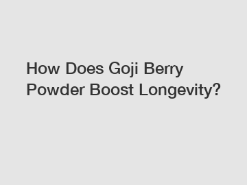 How Does Goji Berry Powder Boost Longevity?