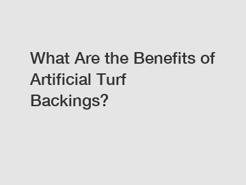 What Are the Benefits of Artificial Turf Backings? What Are the Benefits of Artificial Turf Backings?