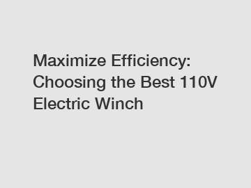 Maximize Efficiency: Choosing the Best 110V Electric Winch