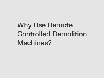 Why Use Remote Controlled Demolition Machines?