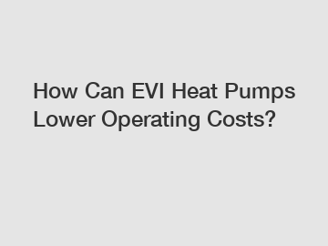 How Can EVI Heat Pumps Lower Operating Costs?