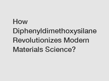 How Diphenyldimethoxysilane Revolutionizes Modern Materials Science?