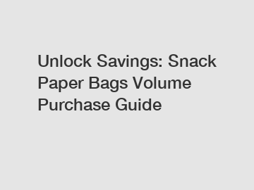 Unlock Savings: Snack Paper Bags Volume Purchase Guide