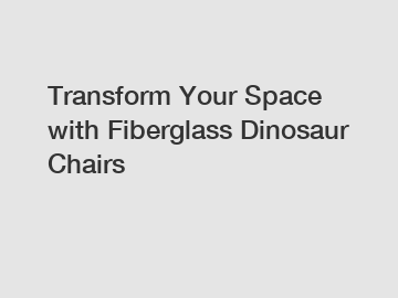 Transform Your Space with Fiberglass Dinosaur Chairs