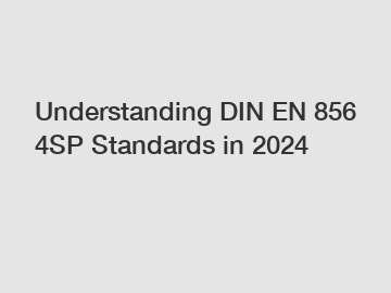 Understanding DIN EN 856 4SP Standards in 2024