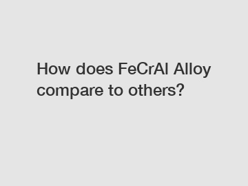 How does FeCrAl Alloy compare to others?