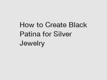 How to Create Black Patina for Silver Jewelry