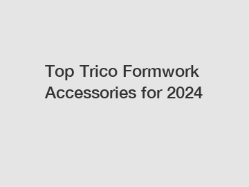 Top Trico Formwork Accessories for 2024