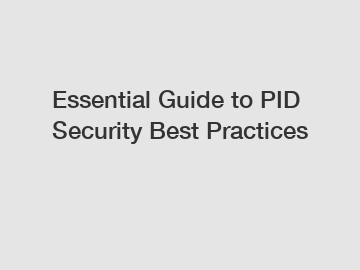 Essential Guide to PID Security Best Practices