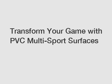 Transform Your Game with PVC Multi-Sport Surfaces