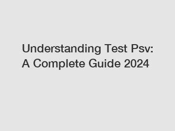 Understanding Test Psv: A Complete Guide 2024