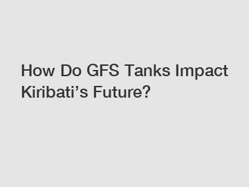 How Do GFS Tanks Impact Kiribati’s Future?
