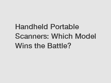 Handheld Portable Scanners: Which Model Wins the Battle?