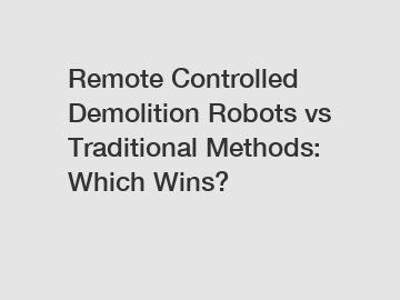 Remote Controlled Demolition Robots vs Traditional Methods: Which Wins?