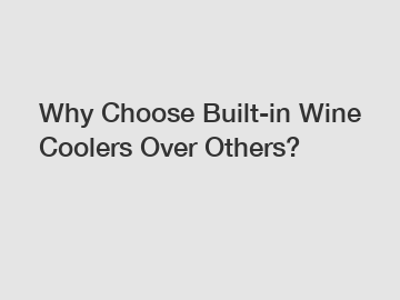 Why Choose Built-in Wine Coolers Over Others?