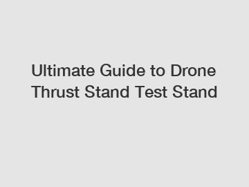 Ultimate Guide to Drone Thrust Stand Test Stand