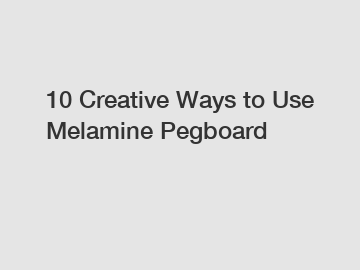 10 Creative Ways to Use Melamine Pegboard