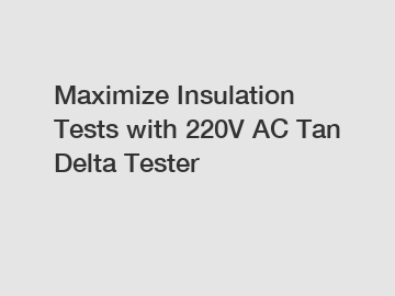 Maximize Insulation Tests with 220V AC Tan Delta Tester