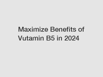 Maximize Benefits of Vutamin B5 in 2024