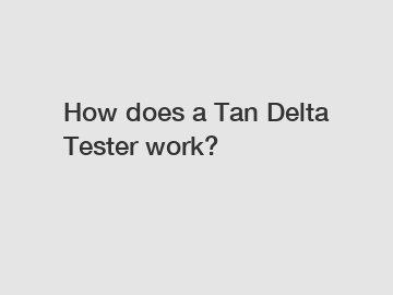 How does a Tan Delta Tester work?