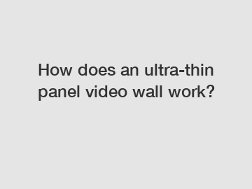 How does an ultra-thin panel video wall work?