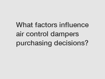 What factors influence air control dampers purchasing decisions?