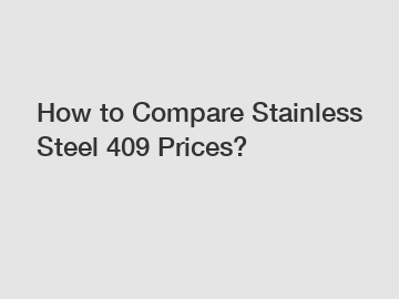 How to Compare Stainless Steel 409 Prices?
