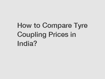 How to Compare Tyre Coupling Prices in India?