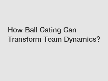 How Ball Cating Can Transform Team Dynamics?