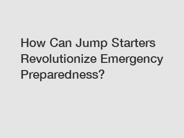How Can Jump Starters Revolutionize Emergency Preparedness?