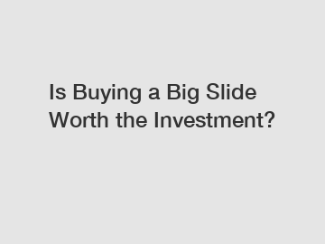 Is Buying a Big Slide Worth the Investment?
