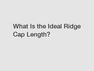 What Is the Ideal Ridge Cap Length?