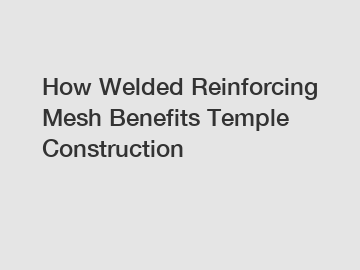 How Welded Reinforcing Mesh Benefits Temple Construction