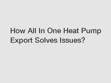 How All In One Heat Pump Export Solves Issues?