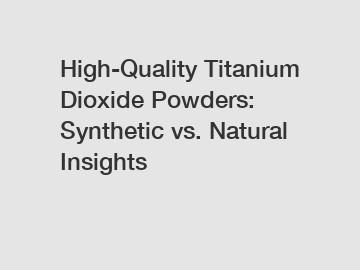 High-Quality Titanium Dioxide Powders: Synthetic vs. Natural Insights