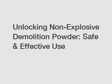 Unlocking Non-Explosive Demolition Powder: Safe & Effective Use