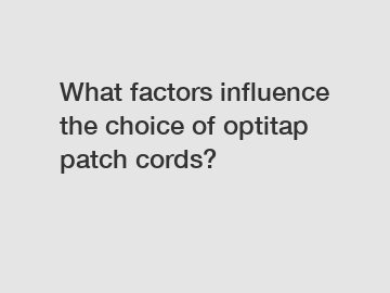 What factors influence the choice of optitap patch cords?