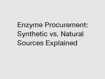 Enzyme Procurement: Synthetic vs. Natural Sources Explained