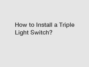 How to Install a Triple Light Switch?