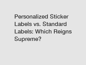 Personalized Sticker Labels vs. Standard Labels: Which Reigns Supreme? Personalized Sticker Labels vs. Standard Labels: Which Reigns Supreme?