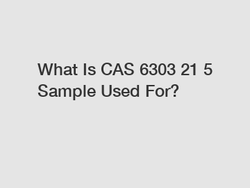 What Is CAS 6303 21 5 Sample Used For?