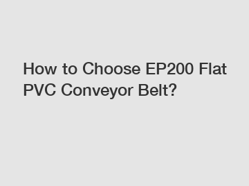 How to Choose EP200 Flat PVC Conveyor Belt?